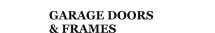 GARAGE DOORS  & FRAMES